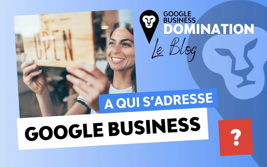 A qui s’adresse Google My Business ?