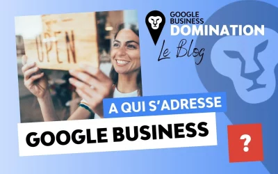 A qui s&rsquo;adresse Google My Business ?