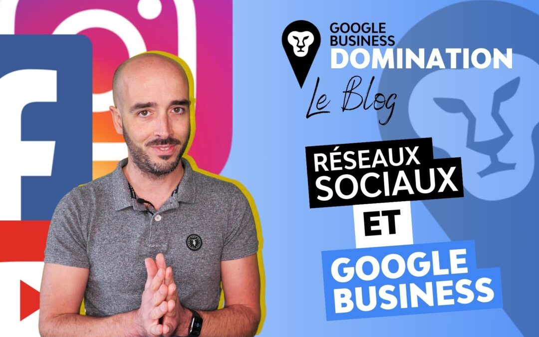 Ajoutez vos réseaux sociaux sur Google Business !